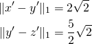 \begin{align*}\Vert x'-y'\Vert_1&=2\sqrt{2}\\\Vert y'-z'\Vert_1&=\frac{5}{2}\sqrt{2}\end{align*}