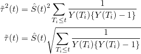 \begin{align*}\tilde{\tau}^2(t)&=\hat{S}(t)^2\sum_{T_i\leq t}\frac{1}{Y(T_i)\{Y(T_i)-1\}}\\\tilde{\tau}(t)&=\hat{S}(t)\sqrt{\sum_{T_i\leq t}\frac{1}{Y(T_i)\{Y(T_i)-1\}}}\end{align*}