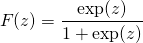 \begin{align*}F(z)&=\frac{\exp(z)}{1+\exp(z)}\end{align*}