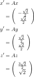 \begin{align*}x'&=Ax\\&=\left(\begin{array}{c}-\frac{\sqrt{2}}{2}\\\frac{\sqrt{2}}{2}\end{array}\right)\\y'&=Ay\\&=\left(\begin{array}{c}\frac{\sqrt{2}}{2}\\\frac{\sqrt{2}}{2}\end{array}\right)\\z'&=Az\\&=\left(\begin{array}{c}\frac{3\sqrt{2}}{2}\\\sqrt{2}\end{array}\right)\end{align*}
