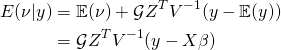 \begin{align*}E(\nu|y)&=\mathbb{E}(\nu)+\mathcal{G}Z^T V^{-1}(y-\mathbb{E}(y))\\&=\mathcal{G}Z^T V^{-1}(y-X\beta)\end{align*}