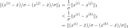 \begin{align*}\Vert (x^{(i)}-\bar{x})/\sigma-(x^{(j)}-\bar{x})/\sigma\Vert_1&=\frac{1}{\sigma}\Vert x^{(i)}-x^{(j)}\Vert_1\\&<\frac{1}{\sigma} \Vert x^{(i)}-x^{(k)}\Vert_1\\&=\Vert (x^{(i)}-\bar{x})/\sigma-(x^{(k)}-\bar{x})/\sigma\Vert_1\end{align*}